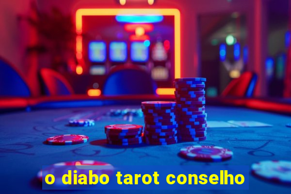 o diabo tarot conselho